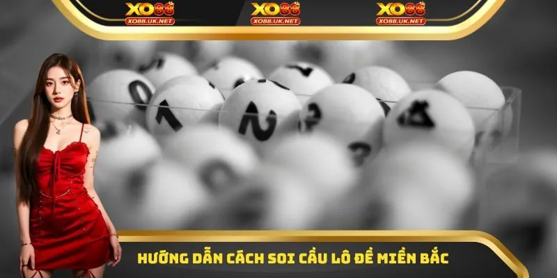 Hướng dẫn cách soi cầu lô đề miền Bắc
