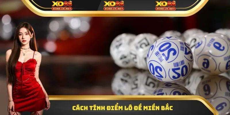 Cách tính điểm lô đề miền Bắc